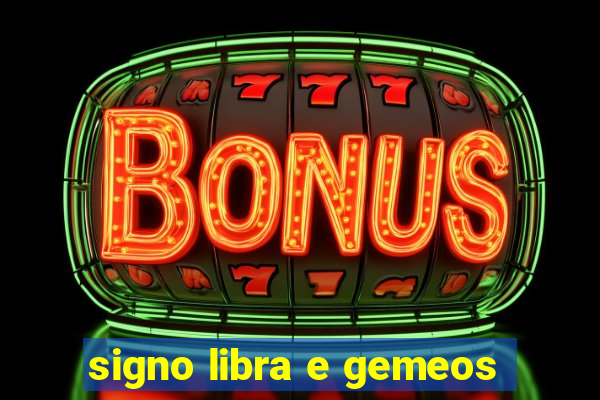 signo libra e gemeos